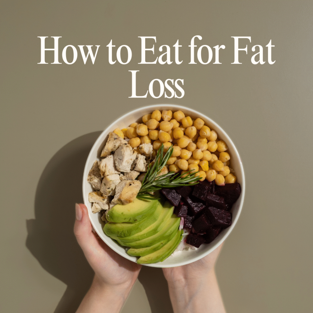 How to Eat for Fat Loss Without Starving Yourself how to eat for fat loss