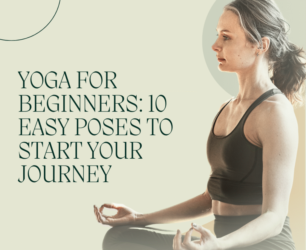 yoga for beginners 10 easy poses to start your journey