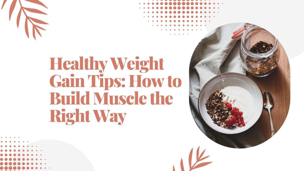 Healthy Weight Gain Tips: How to Build Muscle the Right Way healthy weight gain tips how to build muscle the right way