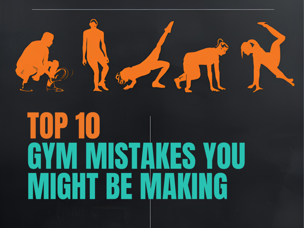 Top 10 Gym Mistakes You Might Be Making (And How to Fix Them)